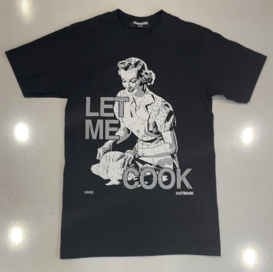 Outrank Let me Cook T-Shirt